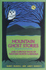 Mountain Ghost Stories and Curious Tales of Western North Carolina