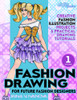 Fashion drawing for future fashion designers: Creative fashion illustration projects and practical drawing tutorials (Fashion Croquis Junior: creative resources for future fashion designers)
