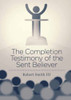 The Completion Testimony of the Sent Believer
