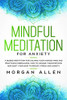 Mindful Meditation for Anxiety: A Guided Meditation for Calming Your Anxious Mind and Practicing Mindfulness, How to Manage Your Emotions and Quiet Your Mind to Reduce Stress and Anxiety