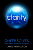 Clarity: Queer Sci Fi's 9th Annual Flash Fiction Contest (Queer Sci Fi's Flash Fiction Contest)