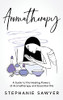 Aromatherapy: A Guide to the Healing Powers of Aromatherapy and Essential Oils