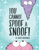 You Cannot Spoof A Snoof!