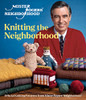 Mister Rogers' Neighborhood: Knitting the Neighborhood: Official Knitting Patterns from Mister Rogers' Neighborhood