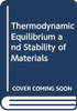 Thermodynamic Equilibrium and Stability of Materials