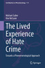 The Lived Experience of Hate Crime: Towards a Phenomenological Approach (Contributions to Phenomenology, 111)