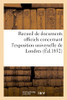 Recueil de documents officiels concernant l'exposition universelle de Londres (French Edition)