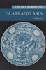 Islam and Asia: A History (New Approaches to Asian History)