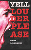 Yell Louder Please: Collected Rants, Revisions & New Poems