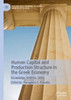 Human Capital and Production Structure in the Greek Economy: Knowledge, Abilities, Skills (The Political Economy of Greek Growth up to 2030)
