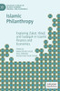 Islamic Philanthropy: Exploring Zakat, Waqf, and Sadaqah in Islamic Finance and Economics (Palgrave Studies in Islamic Banking, Finance, and Economics)