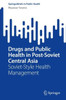 Drugs and Public Health in Post-Soviet Central Asia: Soviet-Style Health Management (SpringerBriefs in Public Health)