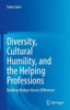 Diversity, Cultural Humility, and the Helping Professions: Building Bridges Across Difference
