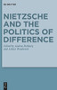 Nietzsche and the Politics of Difference (Monographien Und Texte Zur Nietzsche-Forschung)