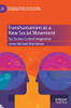 Transhumanism as a New Social Movement: The Techno-Centred Imagination (Palgrave Studies in the Future of Humanity and its Successors)