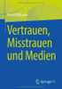 Vertrauen, Misstrauen und Medien (German Edition)
