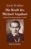 Die Kraft des Michael Argobast: Ein klassischer Kriminalroman von 1917 (German Edition)