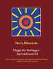 Magie für Anfänger - Sammelband VI: Omen, Orakel, Heilungen, astrologische Quadrate, Planeten-Magie, Kampfmagie und mehr (German Edition)