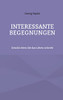 Interessante Begegnungen: Geschichten die das Leben schrieb (German Edition)