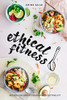 Ethical Fitness: Recipes for Eating Vegan While Getting Fit