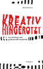 Kreativ Hingerotzt: zum Einstieg in die professionelle Kreativität (German Edition)
