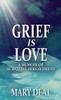 Grief is Love: A Memoir of Surviving Bereavement