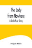 The Lady from Nowhere: A Detective Story