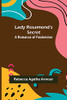 Lady Rosamond's Secret: A Romance of Fredericton