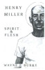 HENRY MILLER, SPIRIT & FLESH