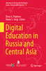 Digital Education in Russia and Central Asia (Education in the Asia-Pacific Region: Issues, Concerns and Prospects, 65)