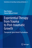 Experiential Therapy from Trauma to Post-traumatic Growth: Therapeutic Spiral Model Psychodrama (Psychodrama in Counselling, Coaching and Education, 2)