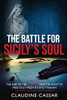 The Battle for Sicilys Soul: The Rise of the Mafia and the Fight to Free Sicily from its Evil Tyranny