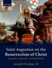 Saint Augustine On The Resurrection Of Christ: Teaching, Rhetoric, And Reception