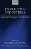 Extractive Industries: The Management Of Resources As A Driver Of Sustainable Development (Wider Studies In Development Economics)