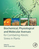 Biochemical, Physiological And Molecular Avenues For Combating Abiotic Stress In Plants