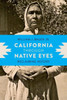 California Through Native Eyes: Reclaiming History (Indigenous Confluences)