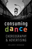 Consuming Dance: Choreography And Advertising