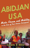 Abidjan Usa: Music, Dance, And Mobility In The Lives Of Four Ivorian Immigrants (African Expressive Cultures)