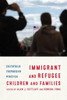 Immigrant And Refugee Children And Families: Culturally Responsive Practice