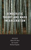 Democratic Theory And Mass Incarceration (Studies In Penal Theory And Philosophy)