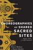 Choreographies Of Shared Sacred Sites: Religion, Politics, And Conflict Resolution (Religion, Culture, And Public Life, 22)