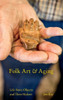 Folk Art And Aging: Life-Story Objects And Their Makers (Material Vernaculars)
