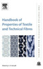 Handbook Of Properties Of Textile And Technical Fibres (The Textile Institute Book Series)
