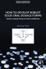 How To Develop Robust Solid Oral Dosage Forms: From Conception To Post-Approval (Expertise In Pharmaceutical Process Technology)
