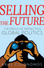Selling The Future: The Perils Of Predicting Global Politics (Series In Comparative Politics And International Studies)