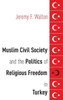 Muslim Civil Society And The Politics Of Religious Freedom In Turkey (Aar Religion, Culture, And History)
