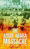 The Addis Ababa Massacre: Italy'S National Shame