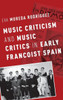 Music Criticism And Music Critics In Early Francoist Spain (Currents In Latin American And Iberian Music)