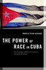 The Power Of Race In Cuba: Racial Ideology And Black Consciousness During The Revolution (Transgressing Boundaries: Studies In Black Politics And Black Communities)