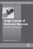 Single Crystals Of Electronic Materials: Growth And Properties (Woodhead Publishing Series In Electronic And Optical Materials)